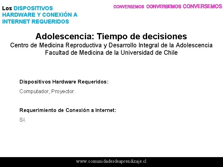 Los DISPOSITIVOS HARDWARE Y CONEXIÓN A INTERNET REQUERIDOS CONVERSEMOS Adolescencia: Tiempo de decisiones Centro