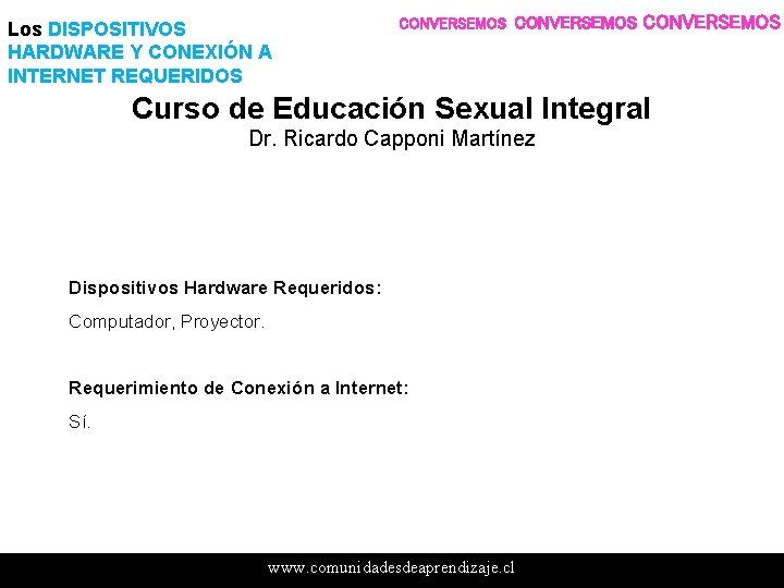 Los DISPOSITIVOS HARDWARE Y CONEXIÓN A INTERNET REQUERIDOS CONVERSEMOS Curso de Educación Sexual Integral