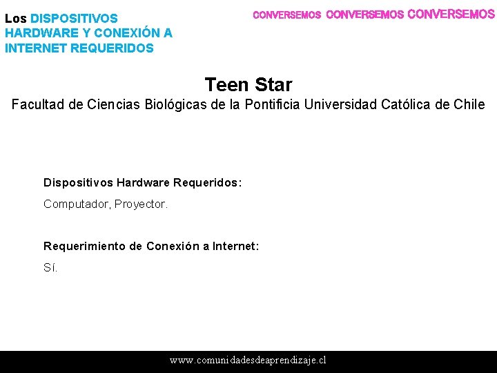 CONVERSEMOS Los DISPOSITIVOS HARDWARE Y CONEXIÓN A INTERNET REQUERIDOS CONVERSEMOS Teen Star Facultad de