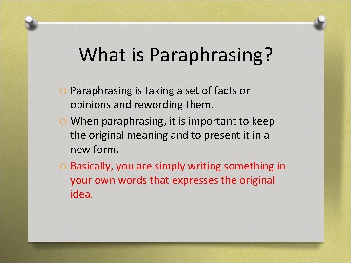 What is Paraphrasing? O Paraphrasing is taking a set of facts or opinions and What is Paraphrasing? O Paraphrasing is taking a set of facts or opinions and
