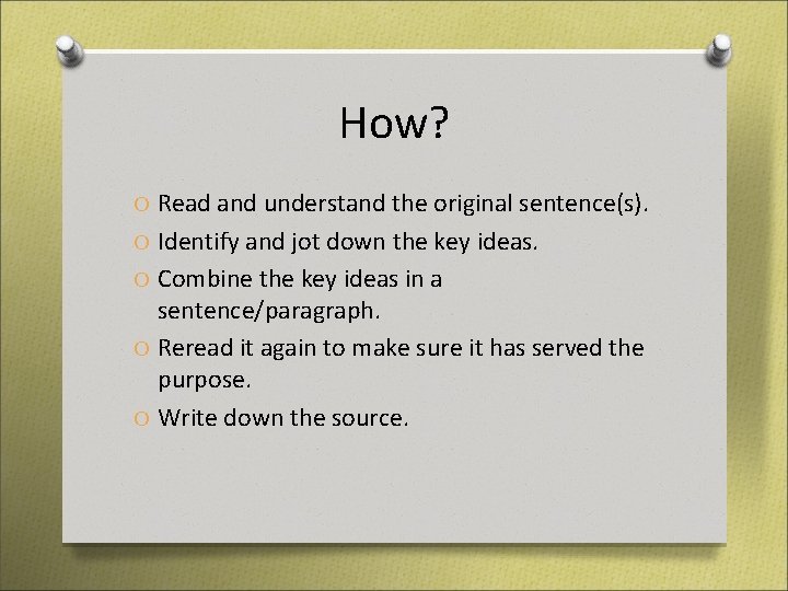 How? O Read and understand the original sentence(s). O Identify and jot down the How? O Read and understand the original sentence(s). O Identify and jot down the