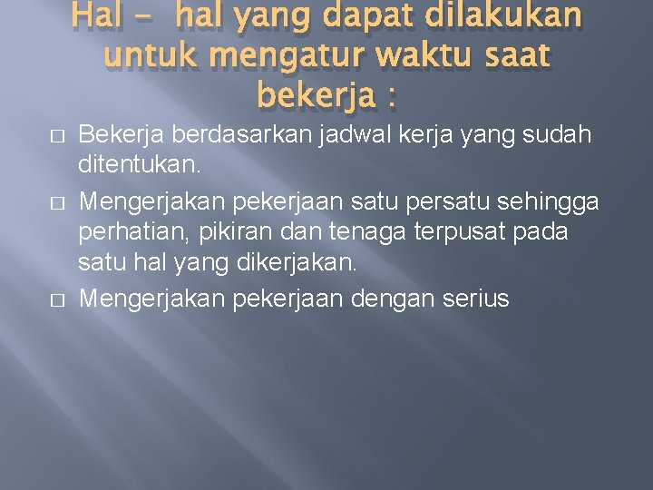 Hal - hal yang dapat dilakukan untuk mengatur waktu saat bekerja : � �