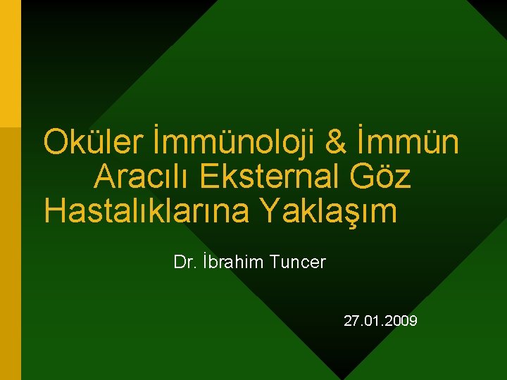 Oküler İmmünoloji & İmmün Aracılı Eksternal Göz Hastalıklarına Yaklaşım Dr. İbrahim Tuncer 27. 01.