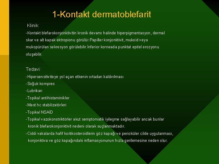 1 -Kontakt dermatoblefarit Klinik: -Kontakt blefarokonjonktivitin kronik devamı halinde hiperpigmentasyon, dermal skar ve alt