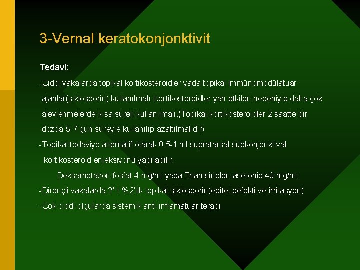 3 -Vernal keratokonjonktivit Tedavi: -Ciddi vakalarda topikal kortikosteroidler yada topikal immünomodülatuar ajanlar(siklosporin) kullanılmalı. Kortikosteroidler