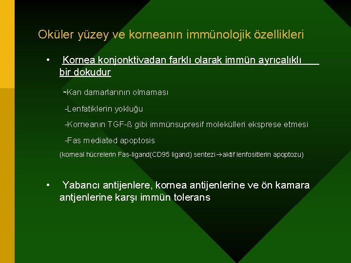 Oküler yüzey ve korneanın immünolojik özellikleri • Kornea konjonktivadan farklı olarak immün ayrıcalıklı bir