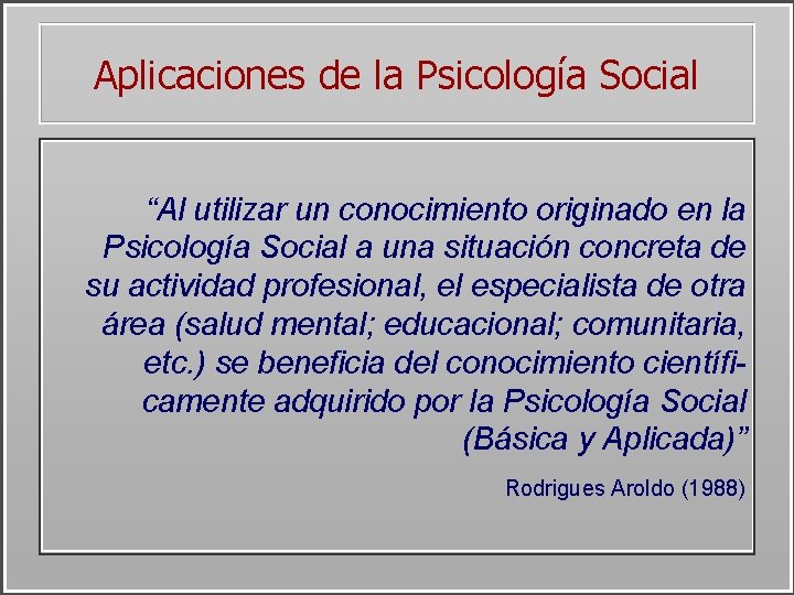 Aplicaciones de la Psicología Social “Al utilizar un conocimiento originado en la Psicología Social