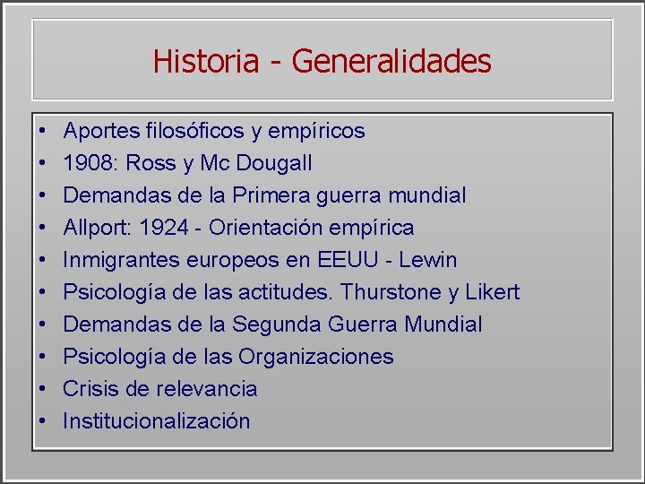 Historia - Generalidades • • • Aportes filosóficos y empíricos 1908: Ross y Mc