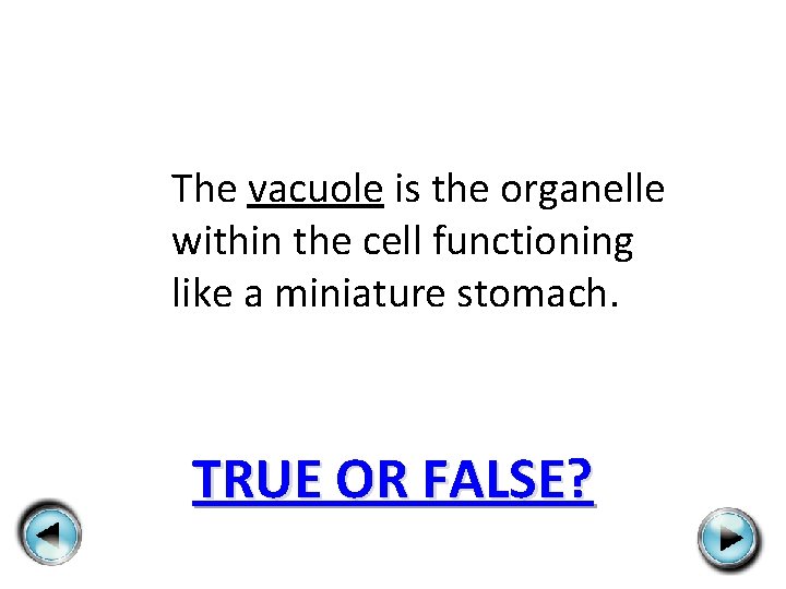 The vacuole is the organelle within the cell functioning like a miniature stomach. TRUE