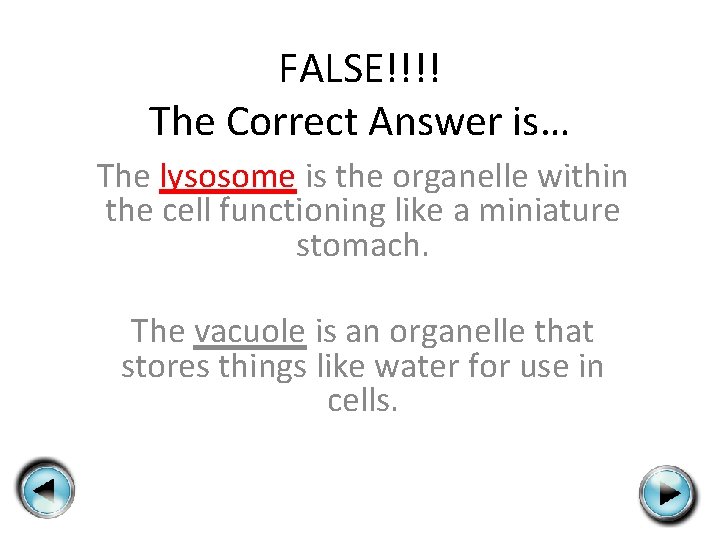 FALSE!!!! The Correct Answer is… The lysosome is the organelle within the cell functioning