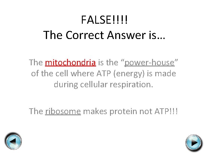 FALSE!!!! The Correct Answer is… The mitochondria is the “power-house” of the cell where