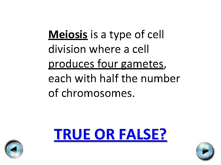 Meiosis is a type of cell division where a cell produces four gametes, each