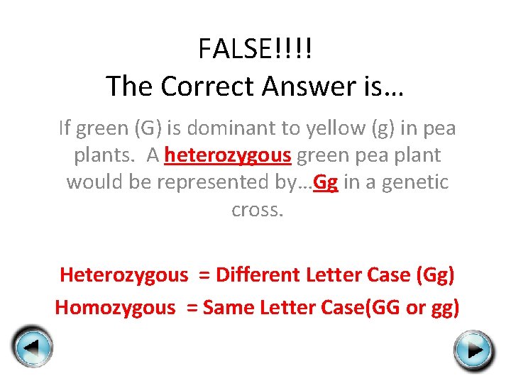 FALSE!!!! The Correct Answer is… If green (G) is dominant to yellow (g) in