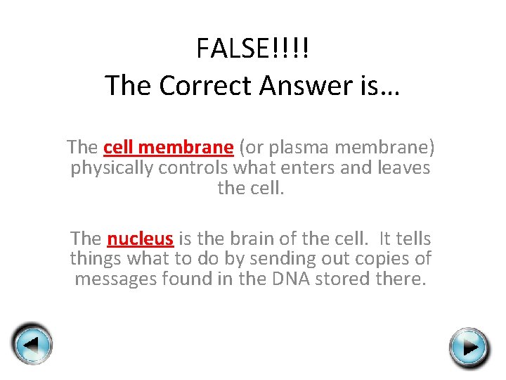 FALSE!!!! The Correct Answer is… The cell membrane (or plasma membrane) physically controls what