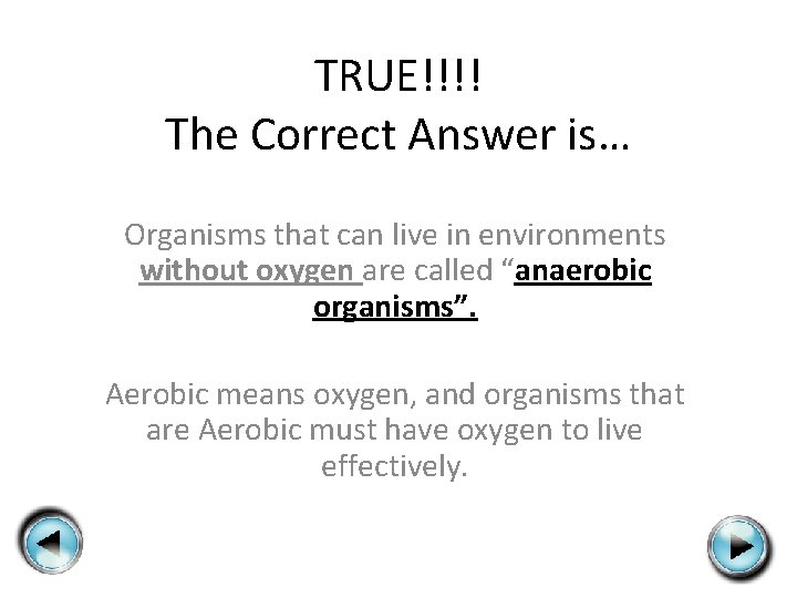 TRUE!!!! The Correct Answer is… Organisms that can live in environments without oxygen are