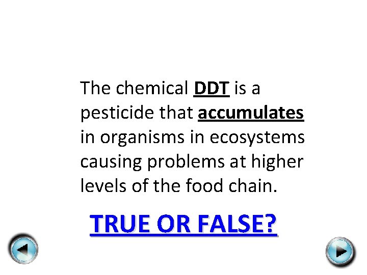 The chemical DDT is a pesticide that accumulates in organisms in ecosystems causing problems