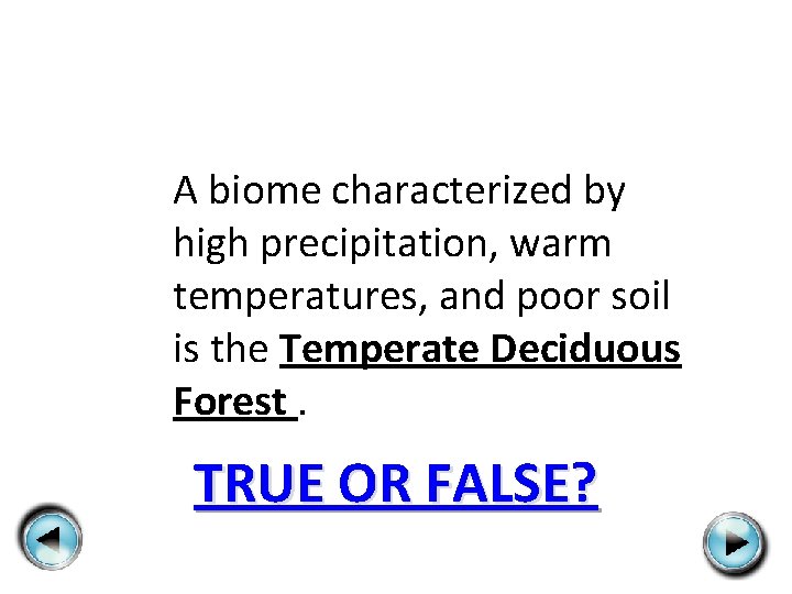 A biome characterized by high precipitation, warm temperatures, and poor soil is the Temperate