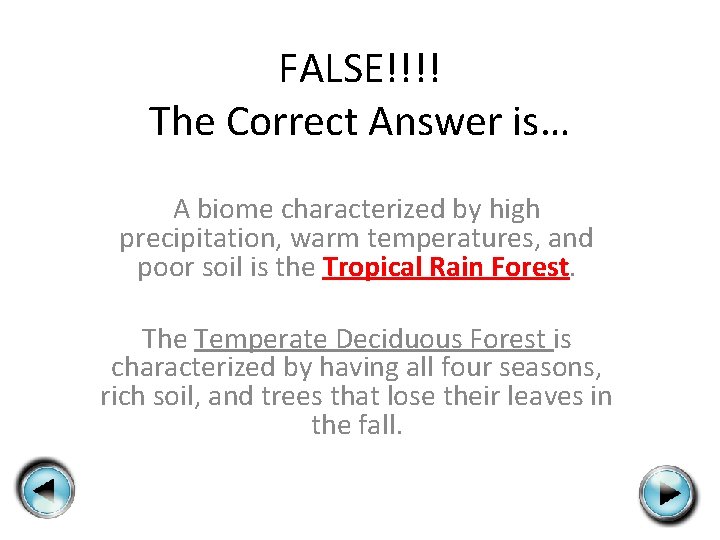 FALSE!!!! The Correct Answer is… A biome characterized by high precipitation, warm temperatures, and