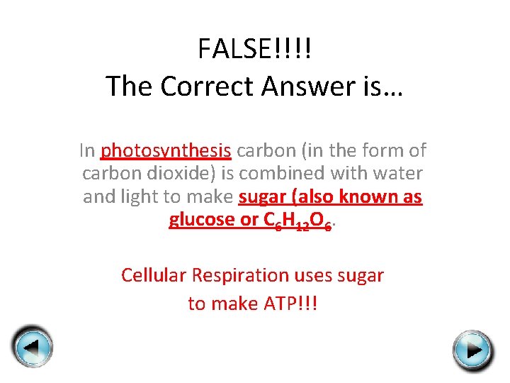 FALSE!!!! The Correct Answer is… In photosynthesis carbon (in the form of carbon dioxide)