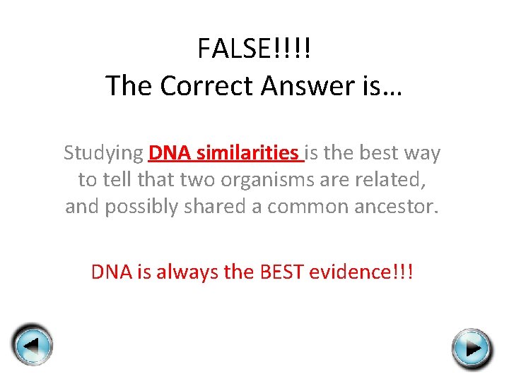 FALSE!!!! The Correct Answer is… Studying DNA similarities is the best way to tell