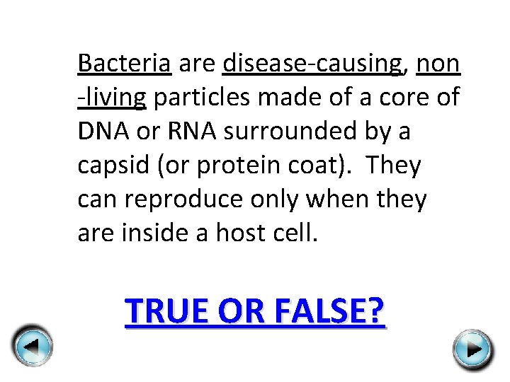 Bacteria are disease-causing, non -living particles made of a core of DNA or RNA