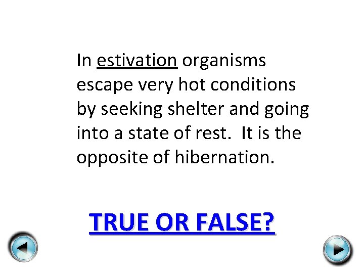 In estivation organisms escape very hot conditions by seeking shelter and going into a