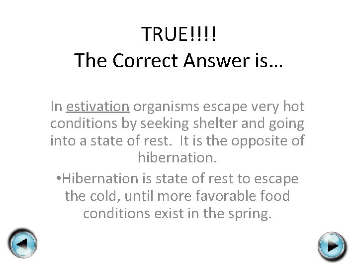 TRUE!!!! The Correct Answer is… In estivation organisms escape very hot conditions by seeking