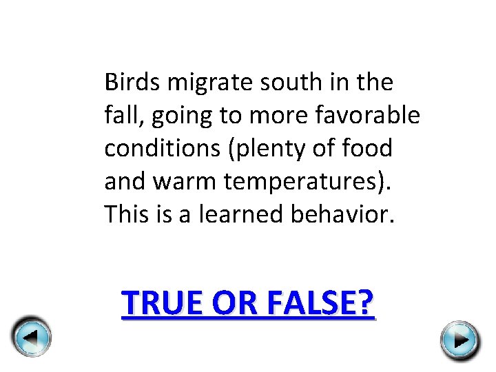 Birds migrate south in the fall, going to more favorable conditions (plenty of food