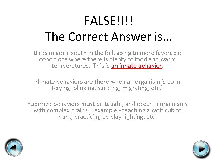 FALSE!!!! The Correct Answer is… Birds migrate south in the fall, going to more