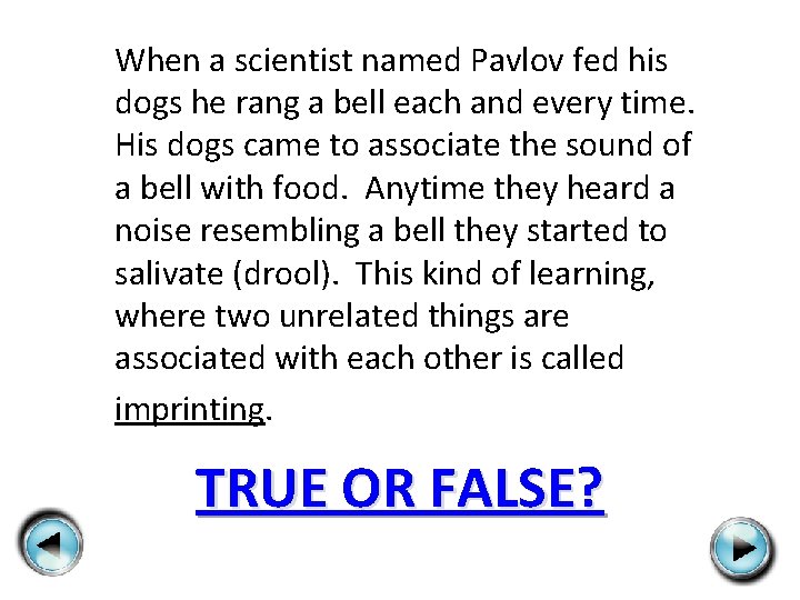 When a scientist named Pavlov fed his dogs he rang a bell each and