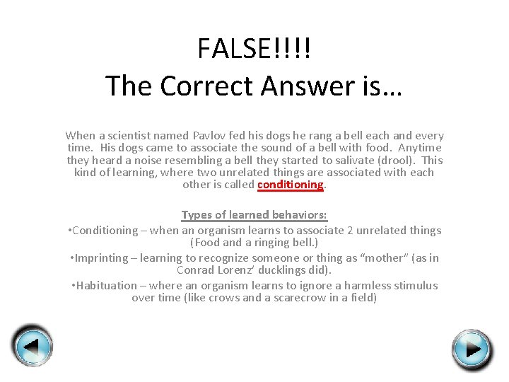 FALSE!!!! The Correct Answer is… When a scientist named Pavlov fed his dogs he