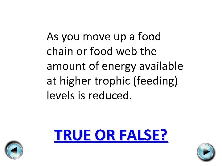 As you move up a food chain or food web the amount of energy