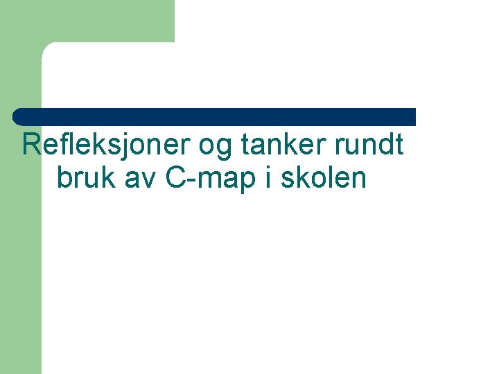 Refleksjoner og tanker rundt bruk av C-map i skolen 
