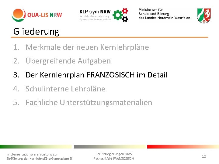 Gliederung 1. Merkmale der neuen Kernlehrpläne 2. Übergreifende Aufgaben 3. Der Kernlehrplan FRANZÖSISCH im