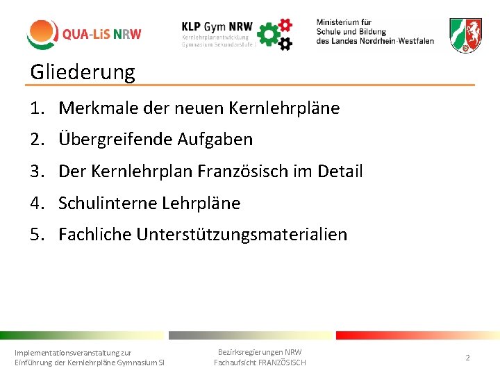 Gliederung 1. Merkmale der neuen Kernlehrpläne 2. Übergreifende Aufgaben 3. Der Kernlehrplan Französisch im