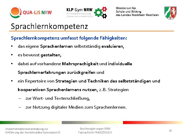 Sprachlernkompetenz umfasst folgende Fähigkeiten: • das eigene Sprachenlernen selbstständig evaluieren, • es bewusst gestalten,