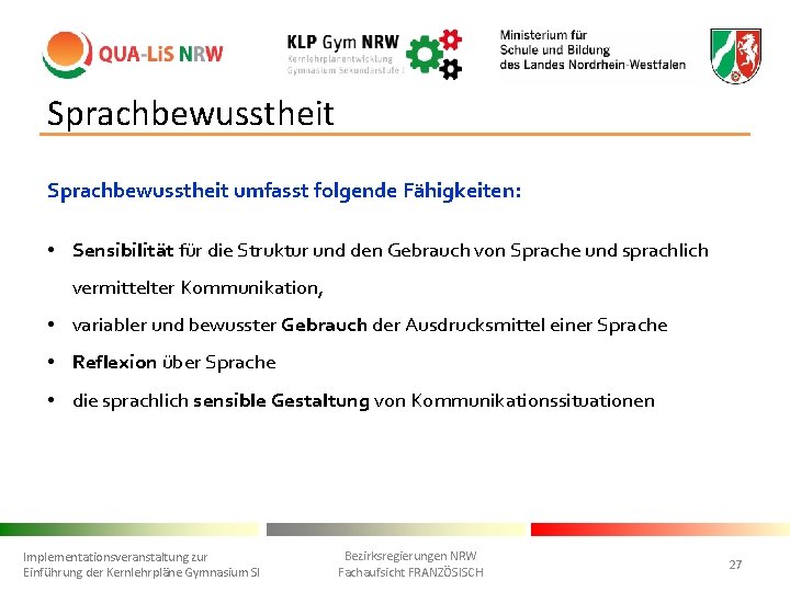 Sprachbewusstheit umfasst folgende Fähigkeiten: • Sensibilität für die Struktur und den Gebrauch von Sprache