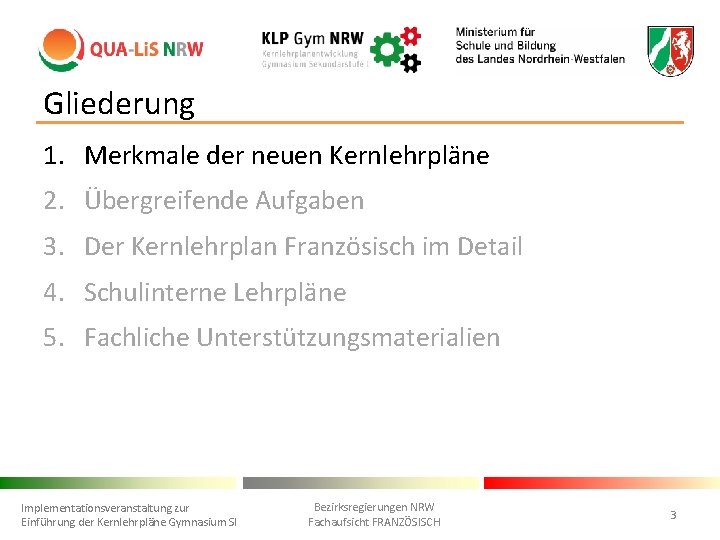 Gliederung 1. Merkmale der neuen Kernlehrpläne 2. Übergreifende Aufgaben 3. Der Kernlehrplan Französisch im