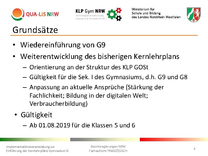 Grundsätze • Wiedereinführung von G 9 • Weiterentwicklung des bisherigen Kernlehrplans – Orientierung an