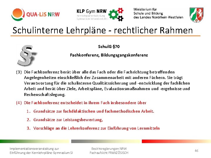 Schulinterne Lehrpläne - rechtlicher Rahmen Schul. G § 70 Fachkonferenz, Bildungsgangskonferenz … (3) Die