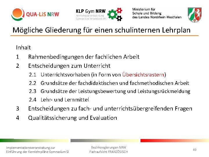 Mögliche Gliederung für einen schulinternen Lehrplan Inhalt 1 Rahmenbedingungen der fachlichen Arbeit 2 Entscheidungen