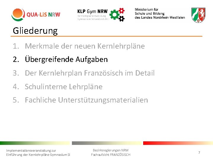 Gliederung 1. Merkmale der neuen Kernlehrpläne 2. Übergreifende Aufgaben 3. Der Kernlehrplan Französisch im