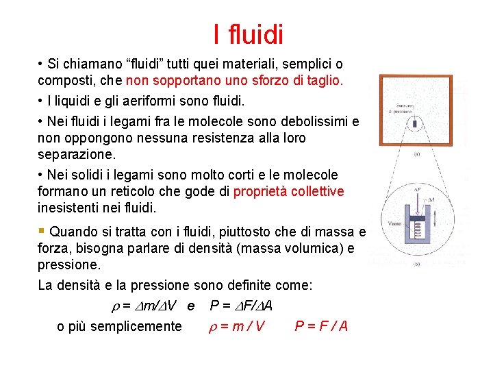I fluidi • Si chiamano “fluidi” tutti quei materiali, semplici o composti, che non