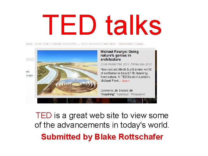 TED talks TED is a great web site to view some of the advancements