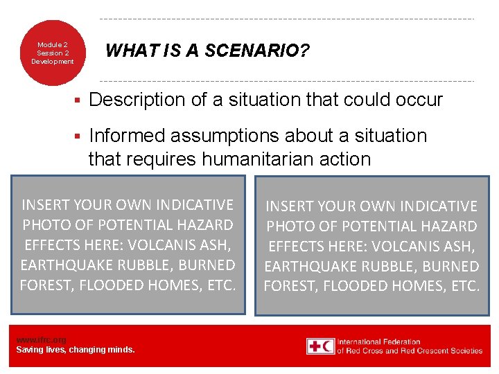 Module 2 Session 2 Development WHAT IS A SCENARIO? § Description of a situation