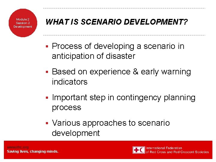 Module 2 Session 2 Development WHAT IS SCENARIO DEVELOPMENT? § Process of developing a