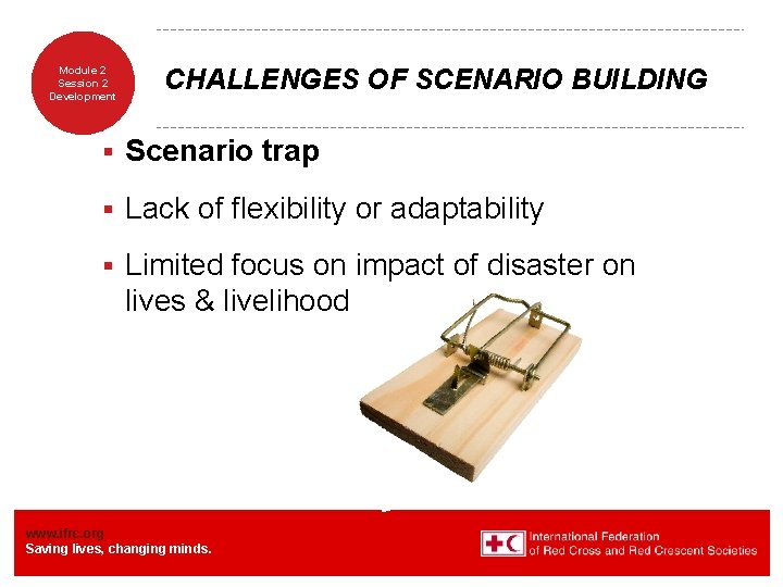 Module 2 Session 2 Development CHALLENGES OF SCENARIO BUILDING § Scenario trap § Lack