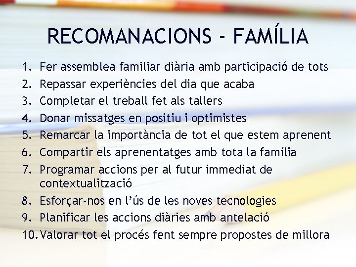 RECOMANACIONS - FAMÍLIA 1. 2. 3. 4. 5. 6. 7. Fer assemblea familiar diària