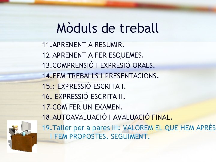 Mòduls de treball 11. APRENENT A RESUMIR. 12. APRENENT A FER ESQUEMES. 13. COMPRENSIÓ