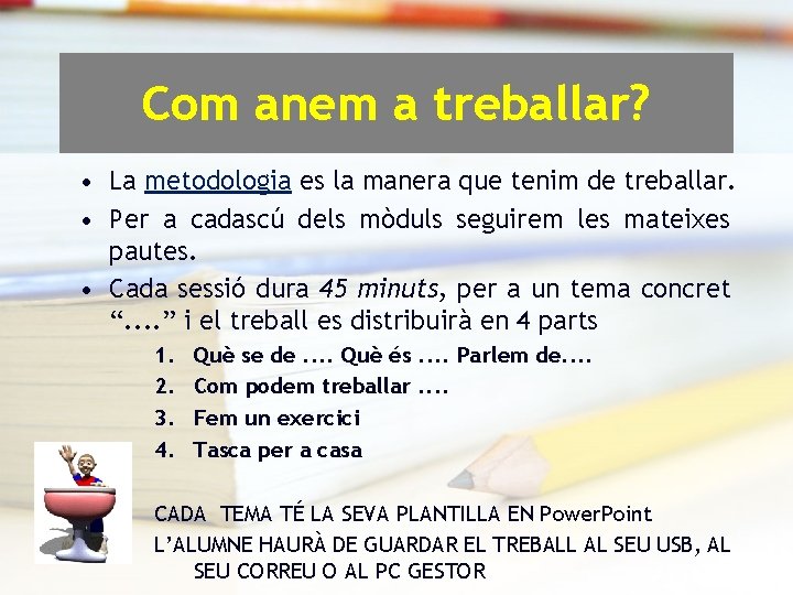 Com anem a treballar? • La metodologia es la manera que tenim de treballar.